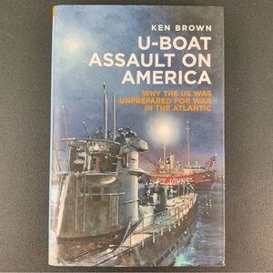 U-Boat Assault on America by Ken Brown. 2017.
